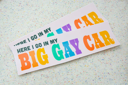 Here I go in my BIG GAY CAR Bumper Sticker