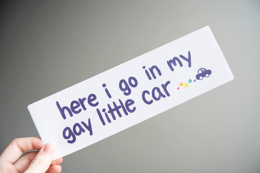 here i go in my gay little car Bumper Sticker